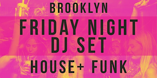 Primaire afbeelding van HOUSE + FUNK FRIDAY DJ SET