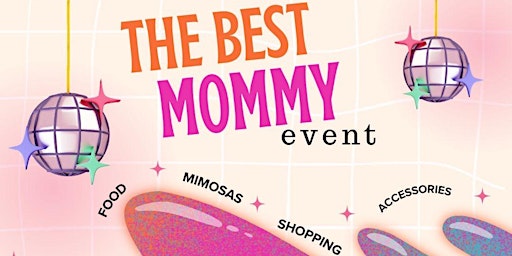 Primaire afbeelding van The Best Mommy Event by Market Edition