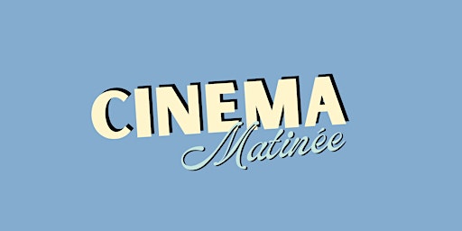 Cinema Matinée primary image