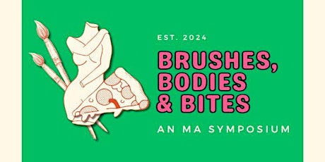 Brushes, Bodies and Bites an MA Symposium.