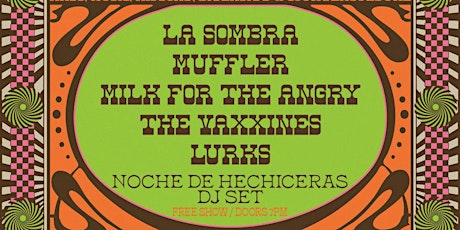 La Sombra, Muffler, The Vaxxines, Milk for The Angry and LURKS.