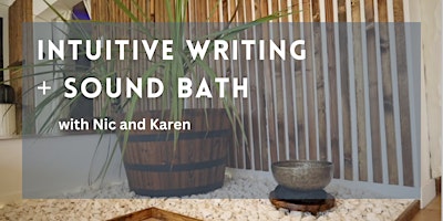 Primaire afbeelding van INTUITIVE WRITING + SOUND BATH EXPERIENCE with Nic and Karen