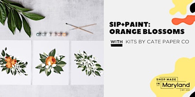 Primaire afbeelding van SIP+PAINT: Orange Blossoms w/Shop Made in MD
