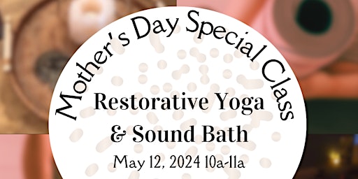 Image principale de Mother's Day Restorative Yoga & Sound Bath Immersion Experience