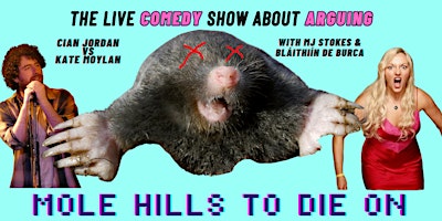 Mole Hills to Die On - A Comedy Show About Arguing primary image
