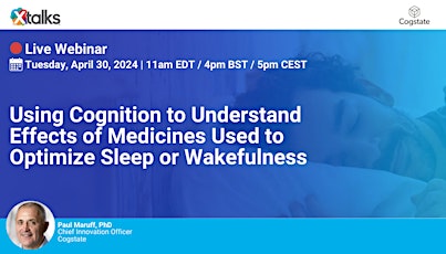 Using Cognition to Understand Effects of Medicines Used to Optimize Sleep or Wakefulness