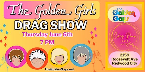 Redwood City, CA - Golden Girls Musical Drag Show - Chez Nous Cafe