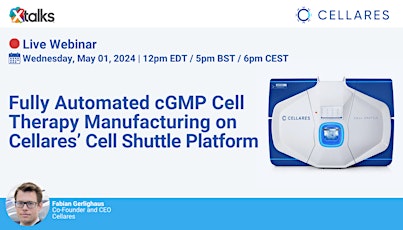 Fully Automated cGMP Cell Therapy Manufacturing on Cellares’ Cell Shuttle Platform