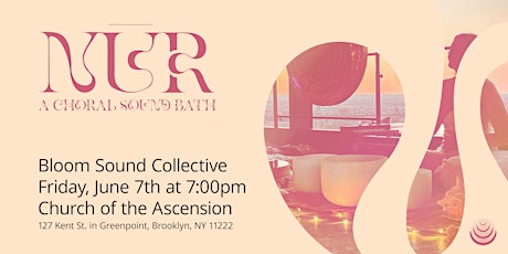NŪR: A Choral Sound Bath with Bloom Sound Collective