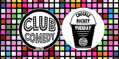 Chuckle Bucket Tuesday at Club Comedy Seattle 5/21/2024 8:00PM primary image