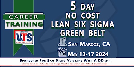 5 Day No Cost LEAN Six Sigma Green Belt San Diego Veterans  MAY 13-17 2024