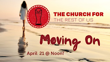 Imagem principal do evento Church for the Rest of Us:  "Moving On"