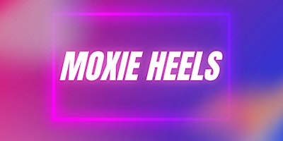 Imagem principal do evento Moxie Heels