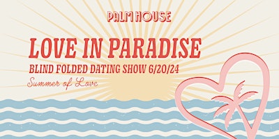 Imagem principal do evento Love in Paradise SUMMER OF LOVE - Palm House Dating Show & Singles Party