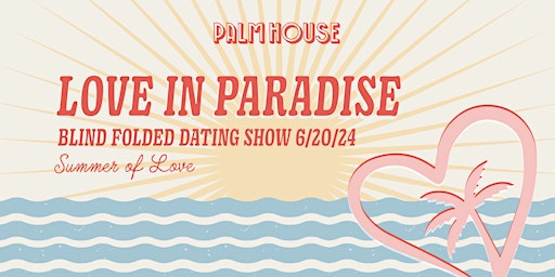 Imagem principal do evento Love in Paradise SUMMER OF LOVE - Palm House Dating Show & Singles Party