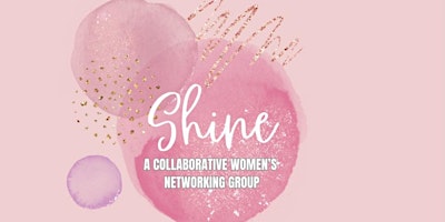 ***SHINE*** Women's Networking MAY meeting primary image
