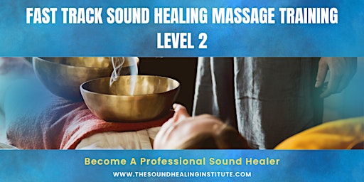 Primaire afbeelding van Fast Track Sound Healing Massage Training Level 2