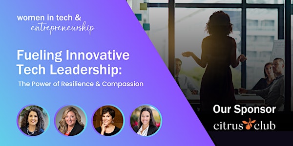 Fueling Innovative Tech Leadership: The Power of Resilience & Compassion
