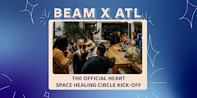 Immagine principale di BEAM x ATL: The Official Heart Space Healing Circle Kickoff 