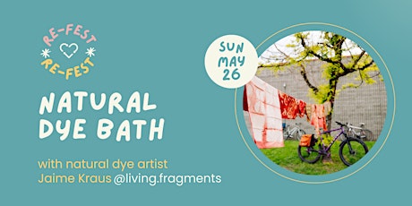 Re-Fest Natural Dye Bath Workshop with Jaime Kraus - 9am-10am