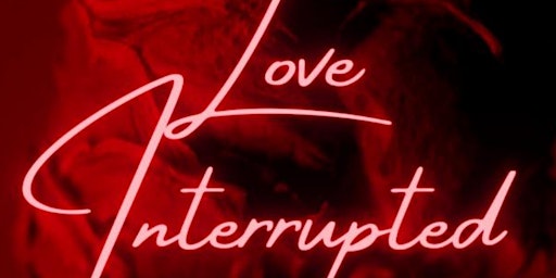 Imagem principal do evento 2GBG Productions Presents the stage play: Love Interrupted