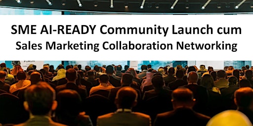 Hauptbild für SME AI-READY Community Launch cum Sales Marketing Collaboration Networking