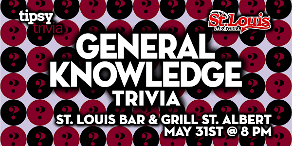 St. Albert: St. Louis Bar & Grill - General Knowledge Trivia - May 31, 8pm