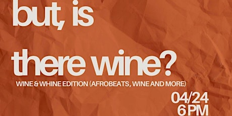 "But, Is There Wine?"  A Music and Wine Experience 4/24