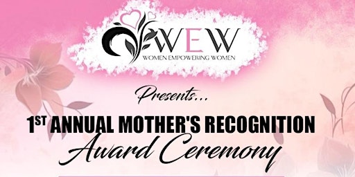 Imagem principal de "GIVE HER, HER FLOWERS" Mother's Recognition Award Ceremony