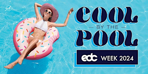 Primaire afbeelding van Cool by the Pool - EDC Week 2024 featuring DJ NAVE