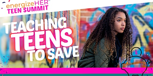 Imagem principal do evento energizeHER™ presents Teach Teens to Save Summit