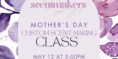Special Mother's Day Custom Scent Making Class primary image