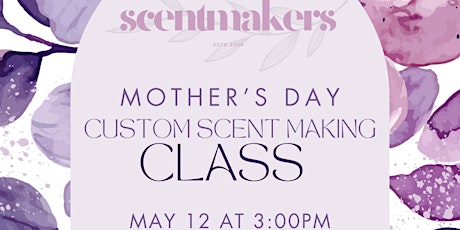 Special Mother's Day Custom Scent Making Class