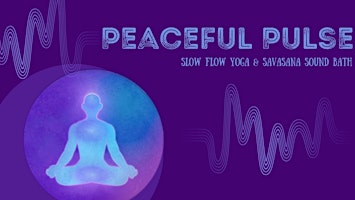 Imagem principal do evento Peaceful Pulse: Slow Flow Yoga and Savasana Sound Bath