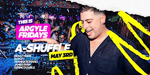 Primaire afbeelding van THIS IS FRIDAYS @ THE ARGYLE FT. A-SHUFFLE