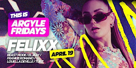 THIS IS ARGYLE FRIDAYS - GUEST LIST AND SKIP THE LINE TICKETS
