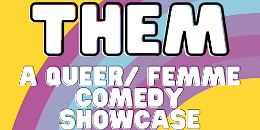Imagem principal do evento THEM! a queer/ femme comedy showcase