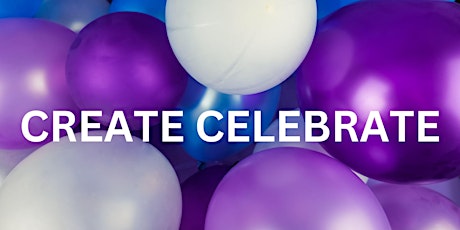 CREATE CELEBRATE:		A Year End Gathering