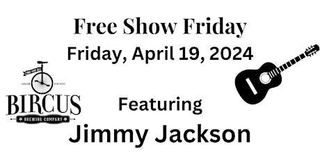 Primaire afbeelding van Free Show Friday with Jimmy Jackson ~ April 19, 2024