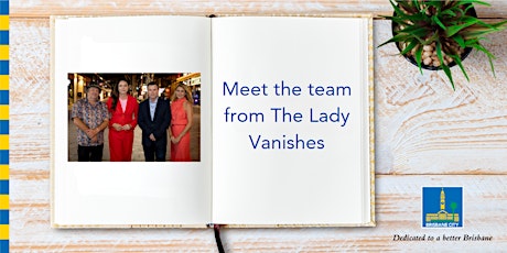 Meet the team from The Lady Vanishes - Brisbane Square Library