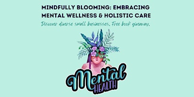 Hauptbild für Mindfully Blooming: Embracing Mental Wellness & Holistic Care