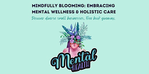 Mindfully Blooming: Mental Health Mini-Fair for Wellness & Holistic Care primary image