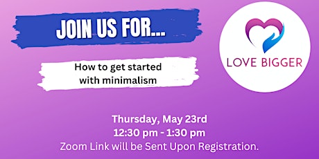 Love Bigger Lunch & Learn: How to get started with minimalism