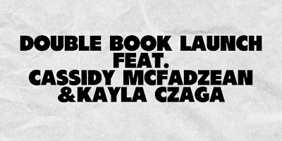 Primaire afbeelding van Double Book Launch  featuring Cassidy McFadzean & Kayla Czaga