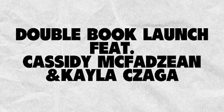 Double Book Launch  featuring Cassidy McFadzean & Kayla Czaga