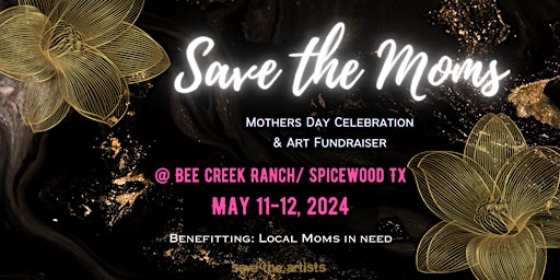 Immagine principale di 'Save the Moms' Mothers Day Celebration & Art Fundraiser 