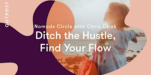 Primaire afbeelding van NOMADS CIRCLE with Chris Cirak: Ditch the Hustle, Find Your Flow