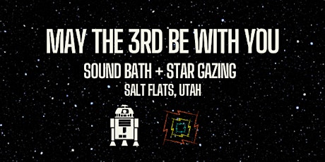May the 3rd be With You - Sound Bath and Star Gazing