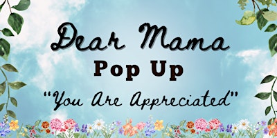 Dear Mama - Mother's Day Appreciation Pop Up primary image