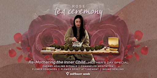 Primaire afbeelding van ReMothering the Inner Child: Rose Tea Ceremony, Energy + Sound Healing